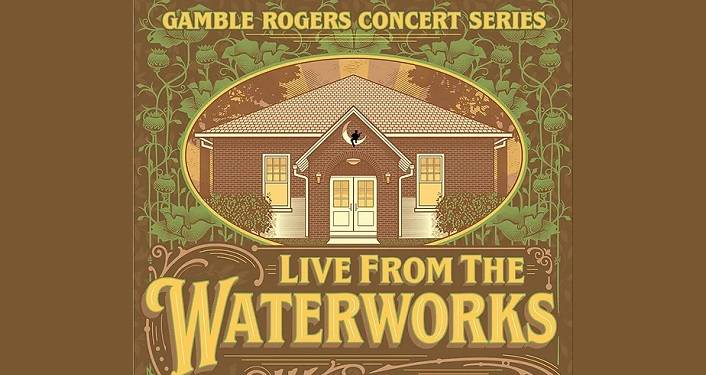 Live from The Waterworks -- Gamble Rogers Concert Series