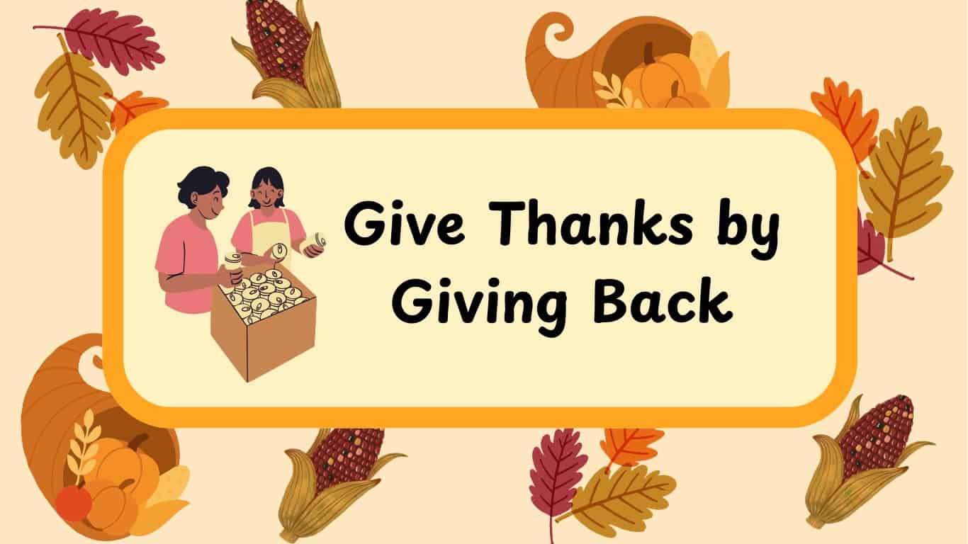 Graphic designed banner. Background has leaves, corn, and cornucopia. Banner reads 'Give Thanks by Giving Back,' accompanied by clip are of two people sorting through a box of donated food. 